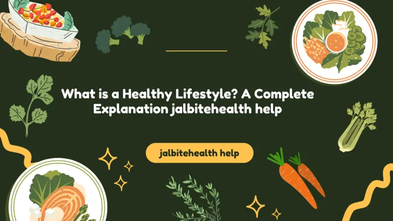 What is a Healthy Lifestyle? A Complete Explanation jalbitehealth help