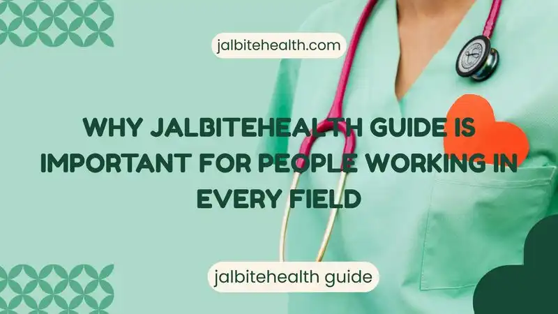 Why jalbitehealth guide Is Important for People Working in Every Field