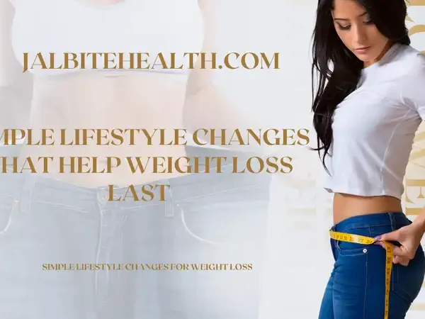 Simple Lifestyle Changes That Help Weight Loss Last