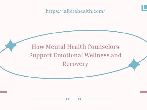 How Mental Health Counselors Support Emotional Wellness and Recovery