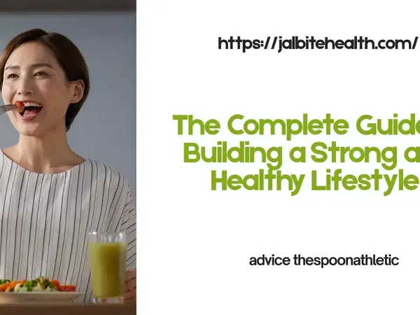 The Complete Guide to Building a Strong and Healthy Lifestyle