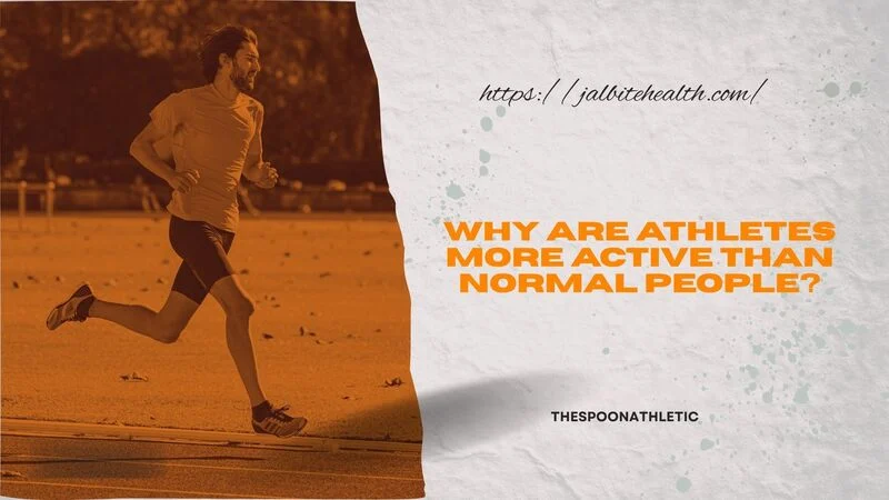 Why Are Athletes More Active Than Normal People?