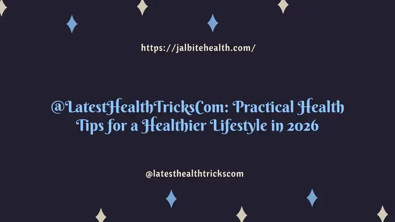 @LatestHealthTricksCom: Practical Health Tips for a Healthier Lifestyle in 2026